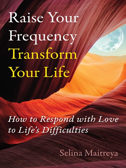 Title details for Raise Your Frequency, Transform Your Life by Selina Maitreya - Available